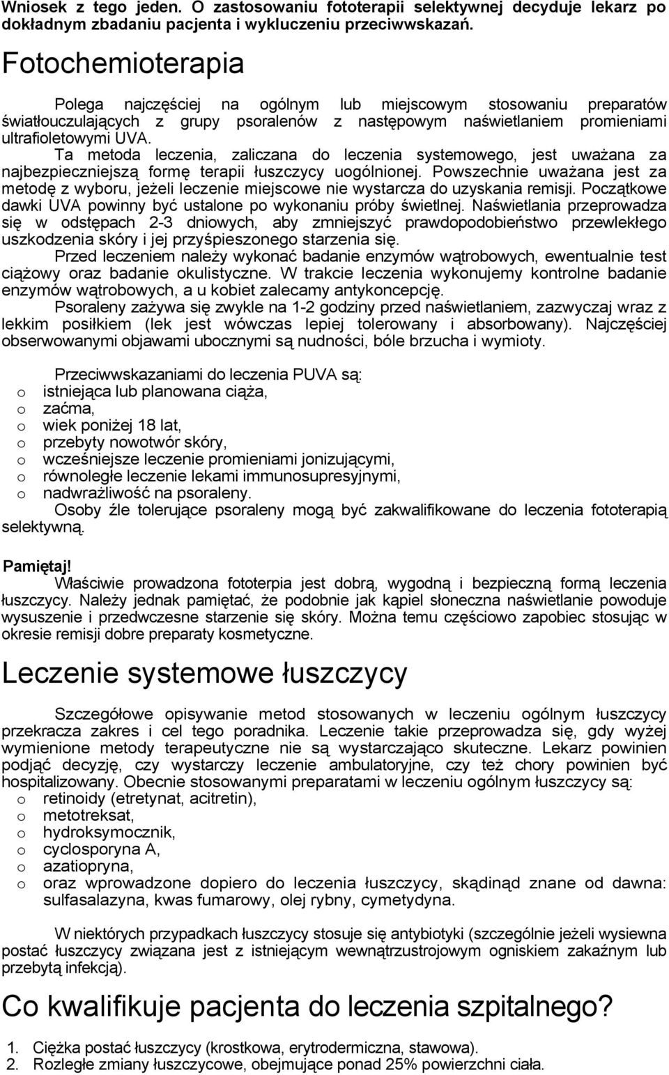 Ta metoda leczenia, zaliczana do leczenia systemowego, jest uważana za najbezpieczniejszą formę terapii łuszczycy uogólnionej.