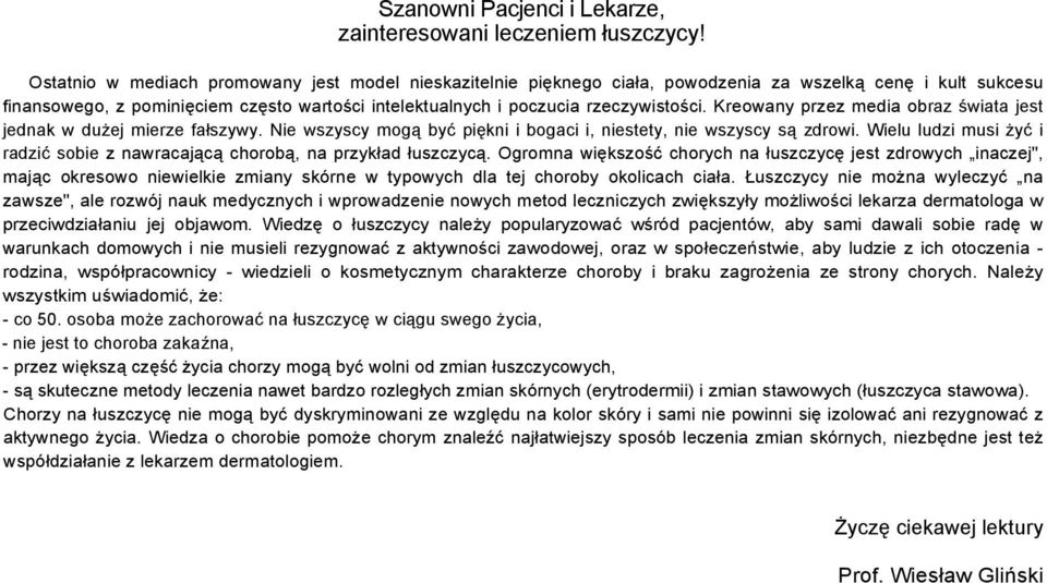 Kreowany przez media obraz świata jest jednak w dużej mierze fałszywy. Nie wszyscy mogą być piękni i bogaci i, niestety, nie wszyscy są zdrowi.