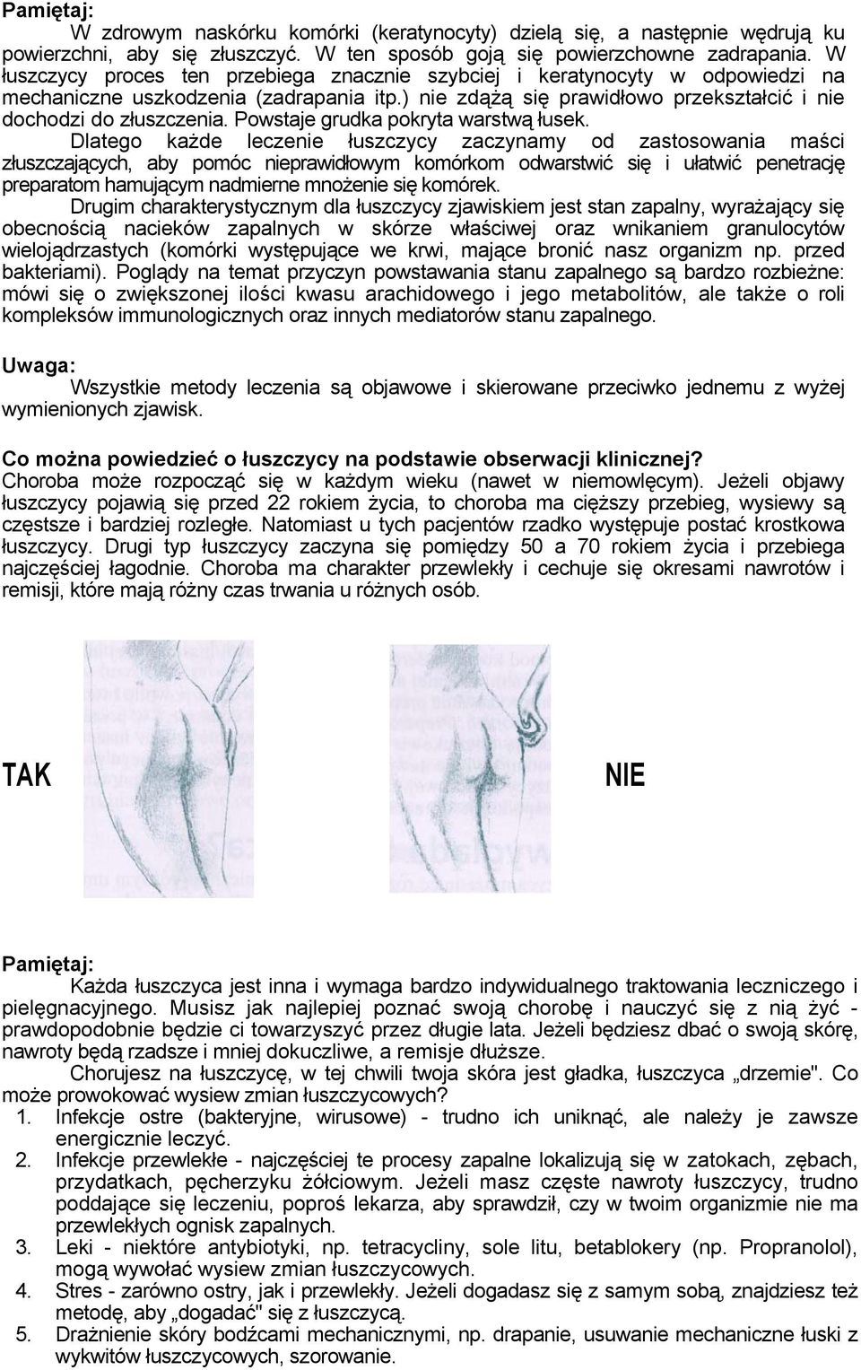Powstaje grudka pokryta warstwą łusek.