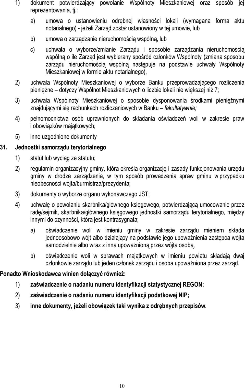 uchwała o wyborze/zmianie Zarządu i sposobie zarządzania nieruchomością wspólną o ile Zarząd jest wybierany spośród członków Wspólnoty (zmiana sposobu zarządu nieruchomością wspólną następuje na