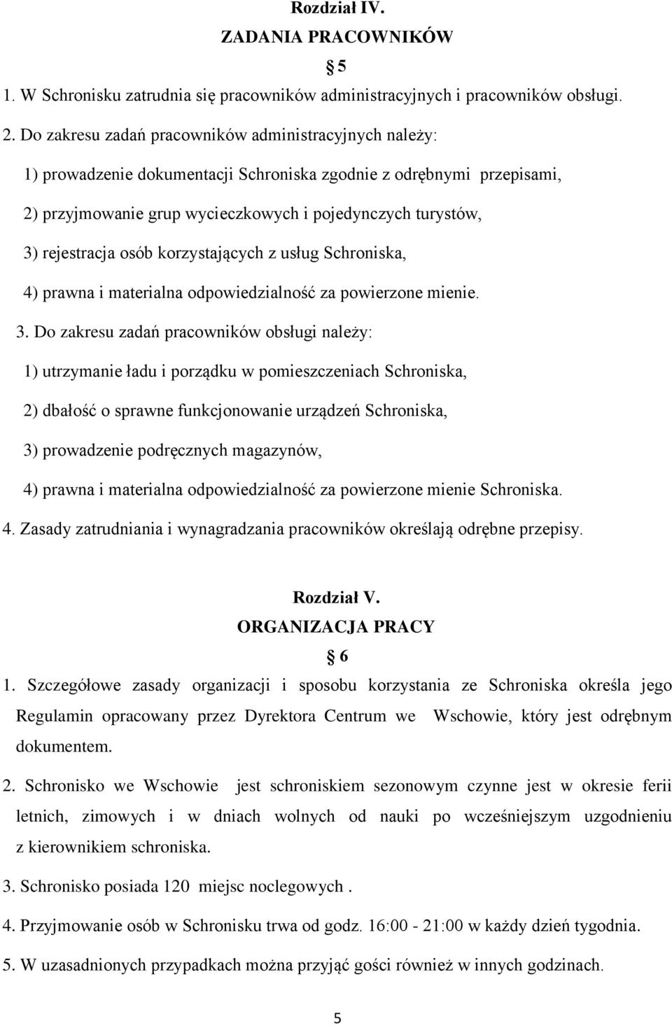 rejestracja osób korzystających z usług Schroniska, 4) prawna i materialna odpowiedzialność za powierzone mienie. 3.