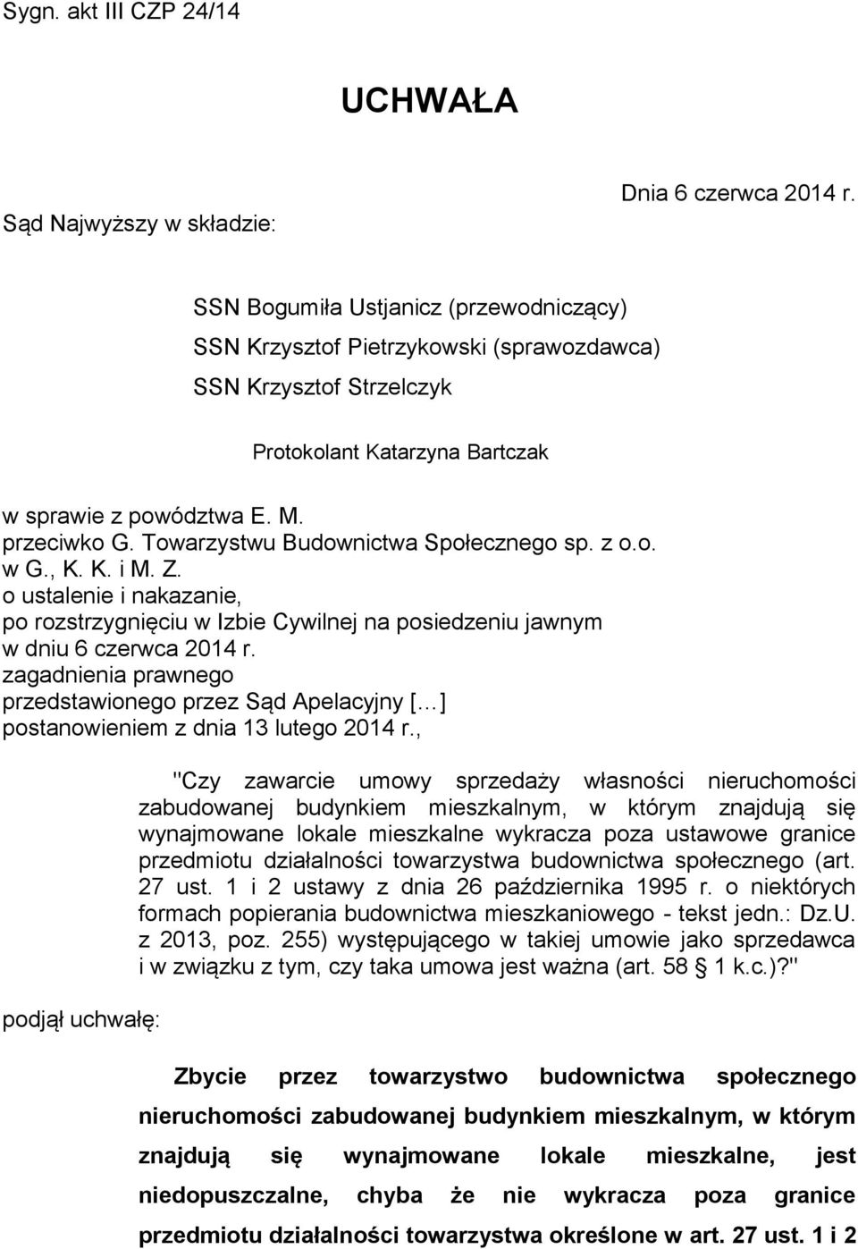 Towarzystwu Budownictwa Społecznego sp. z o.o. w G., K. K. i M. Z. o ustalenie i nakazanie, po rozstrzygnięciu w Izbie Cywilnej na posiedzeniu jawnym w dniu 6 czerwca 2014 r.