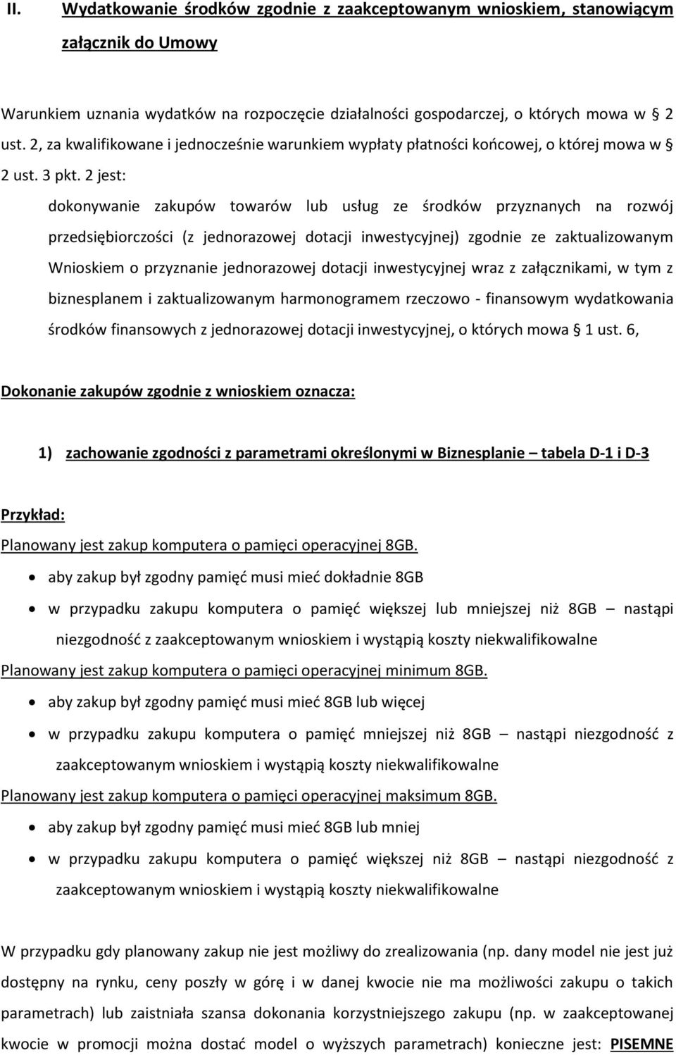 2 jest: dokonywanie zakupów towarów lub usług ze środków przyznanych na rozwój przedsiębiorczości (z jednorazowej dotacji inwestycyjnej) zgodnie ze zaktualizowanym Wnioskiem o przyznanie jednorazowej