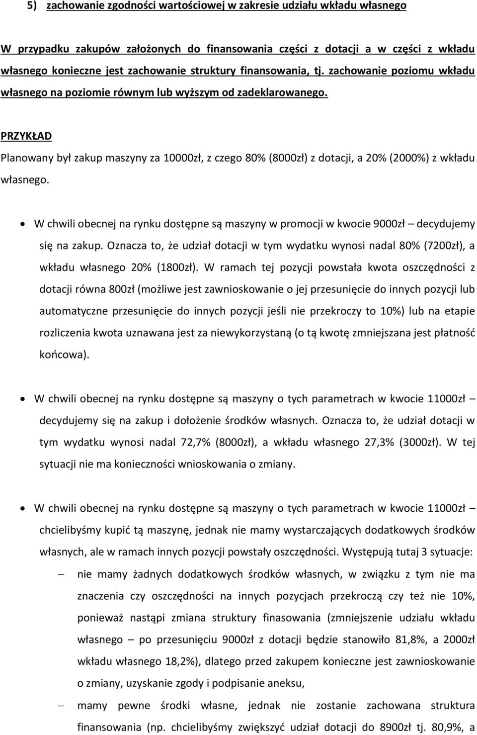 PRZYKŁAD Planowany był zakup maszyny za 10000zł, z czego 80% (8000zł) z dotacji, a 20% (2000%) z wkładu własnego.