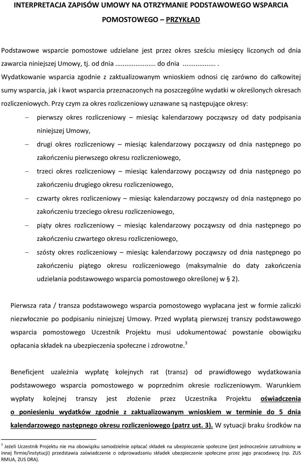 ... Wydatkowanie wsparcia zgodnie z zaktualizowanym wnioskiem odnosi cię zarówno do całkowitej sumy wsparcia, jak i kwot wsparcia przeznaczonych na poszczególne wydatki w określonych okresach