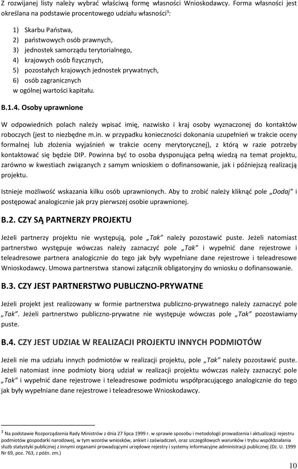 pozostałych krajowych jednostek prywatnych, 6) osób zagranicznych w ogólnej wartości kapitału. B.1.4.
