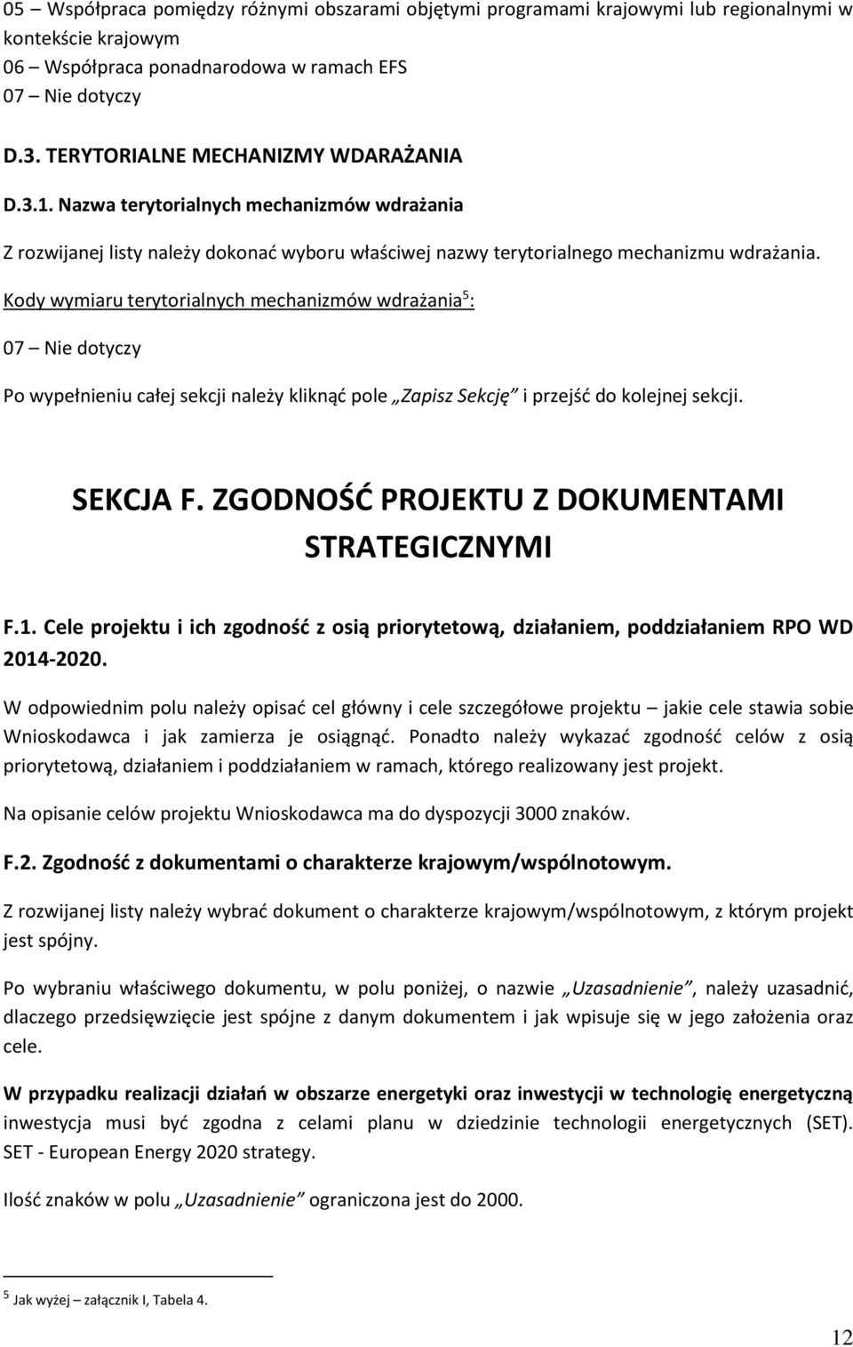 Kody wymiaru terytorialnych mechanizmów wdrażania 5 : 07 Nie dotyczy Po wypełnieniu całej sekcji należy kliknąć pole Zapisz Sekcję i przejść do kolejnej sekcji. SEKCJA F.