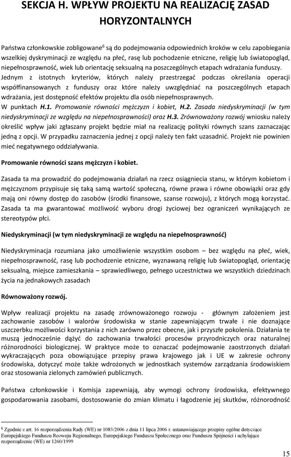 pochodzenie etniczne, religię lub światopogląd, niepełnosprawność, wiek lub orientację seksualną na poszczególnych etapach wdrażania funduszy.