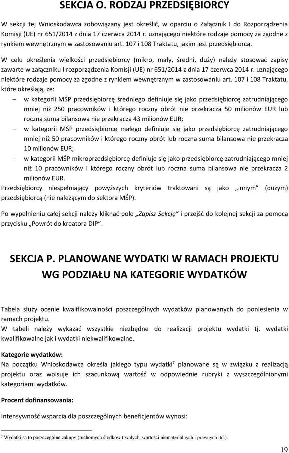 W celu określenia wielkości przedsiębiorcy (mikro, mały, średni, duży) należy stosować zapisy zawarte w załączniku I rozporządzenia Komisji (UE) nr 651/2014 z dnia 17 czerwca 2014 r.
