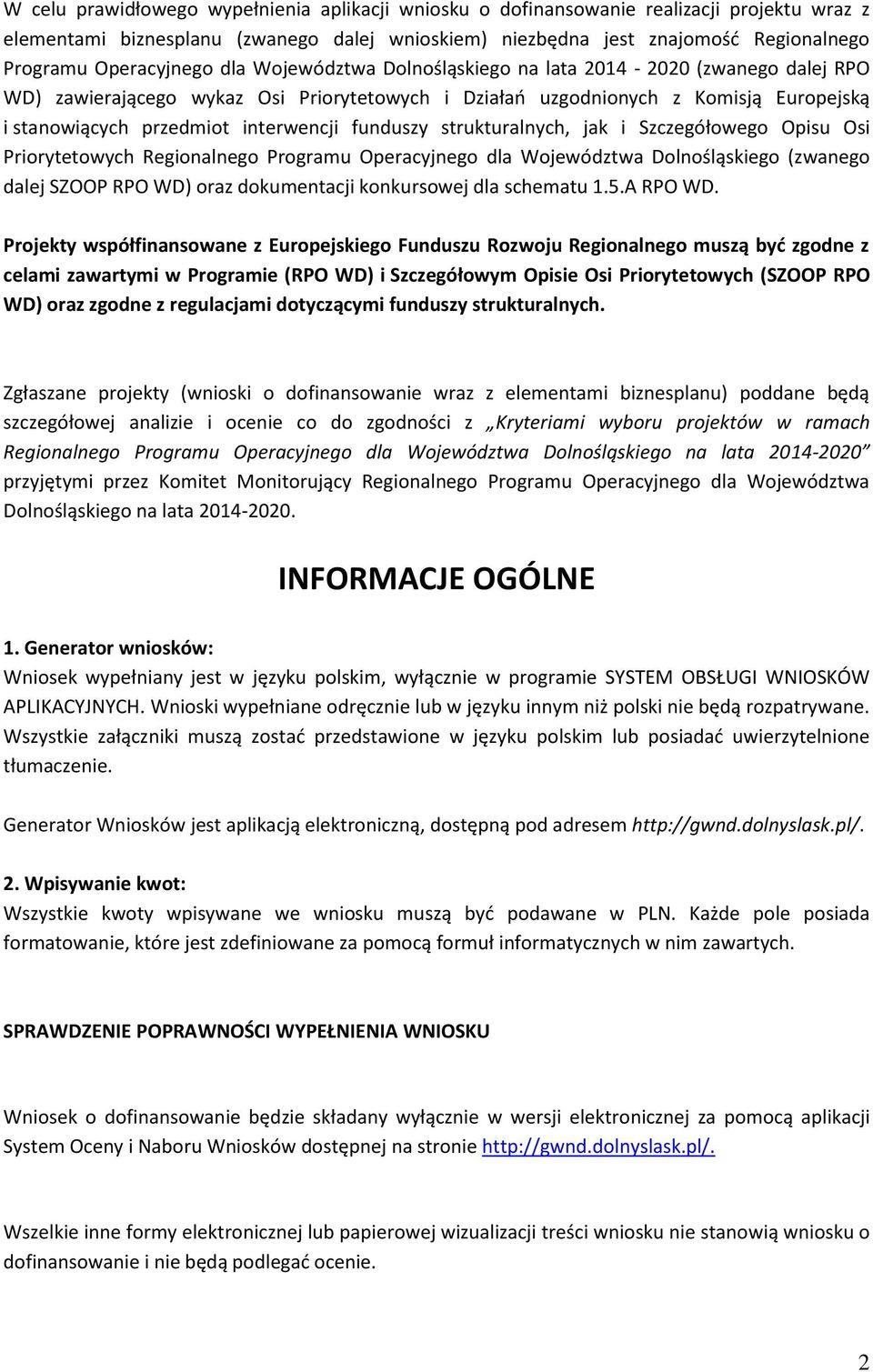 interwencji funduszy strukturalnych, jak i Szczegółowego Opisu Osi Priorytetowych Regionalnego Programu Operacyjnego dla Województwa Dolnośląskiego (zwanego dalej SZOOP RPO WD) oraz dokumentacji