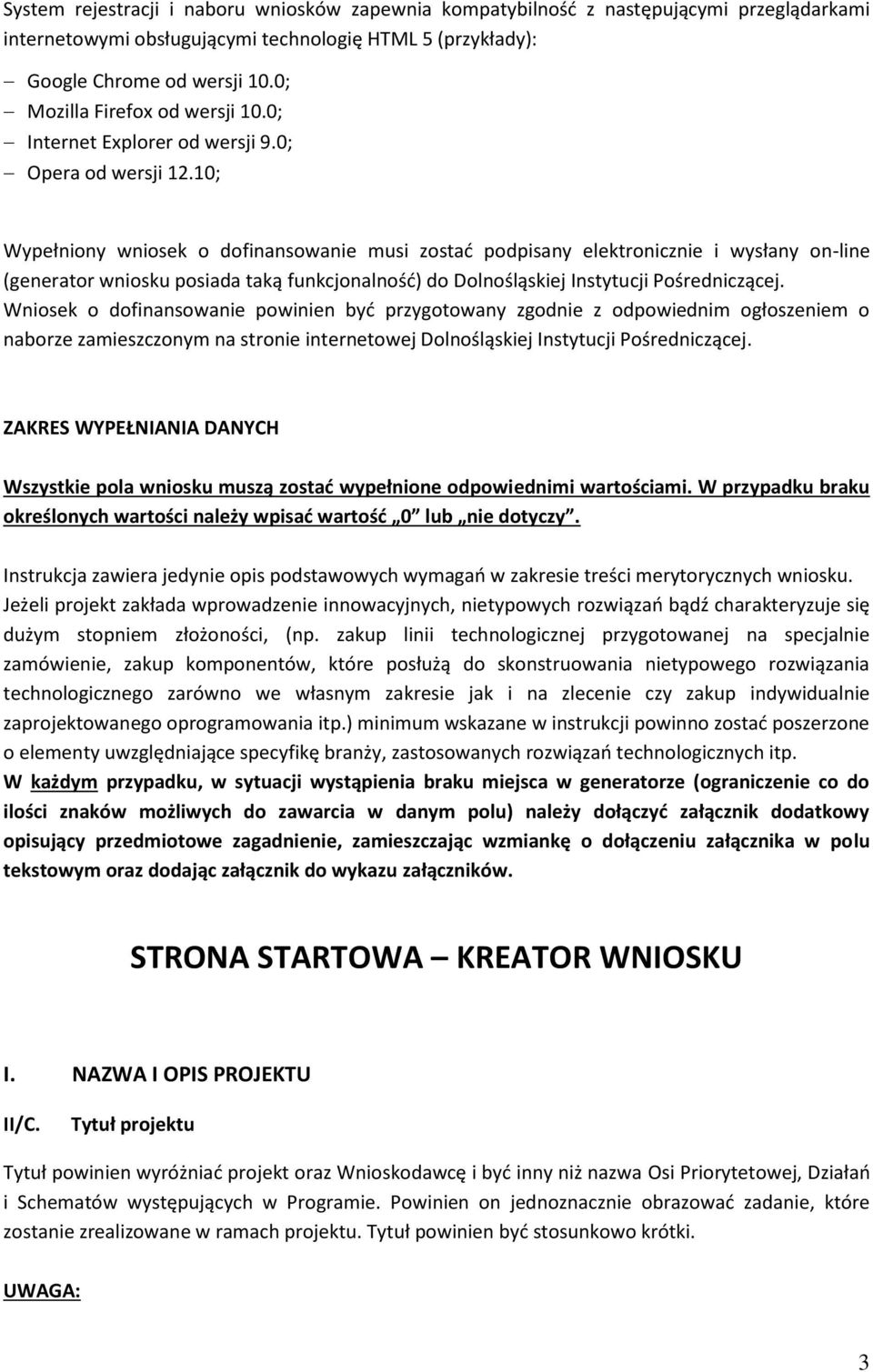 10; Wypełniony wniosek o dofinansowanie musi zostać podpisany elektronicznie i wysłany on-line (generator wniosku posiada taką funkcjonalność) do Dolnośląskiej Instytucji Pośredniczącej.