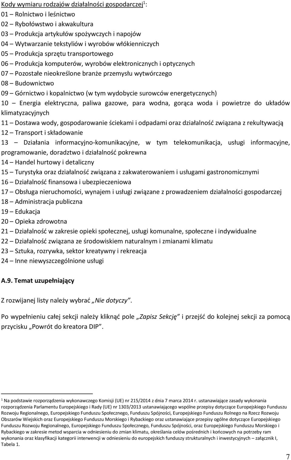 kopalnictwo (w tym wydobycie surowców energetycznych) 10 Energia elektryczna, paliwa gazowe, para wodna, gorąca woda i powietrze do układów klimatyzacyjnych 11 Dostawa wody, gospodarowanie ściekami i