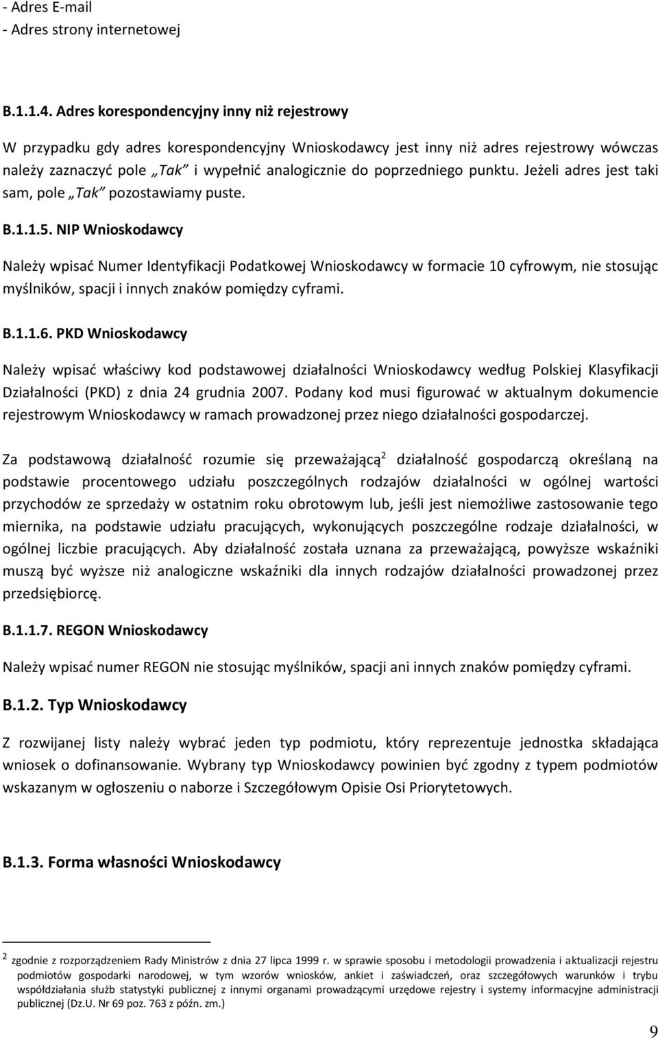 punktu. Jeżeli adres jest taki sam, pole Tak pozostawiamy puste. B.1.1.5.