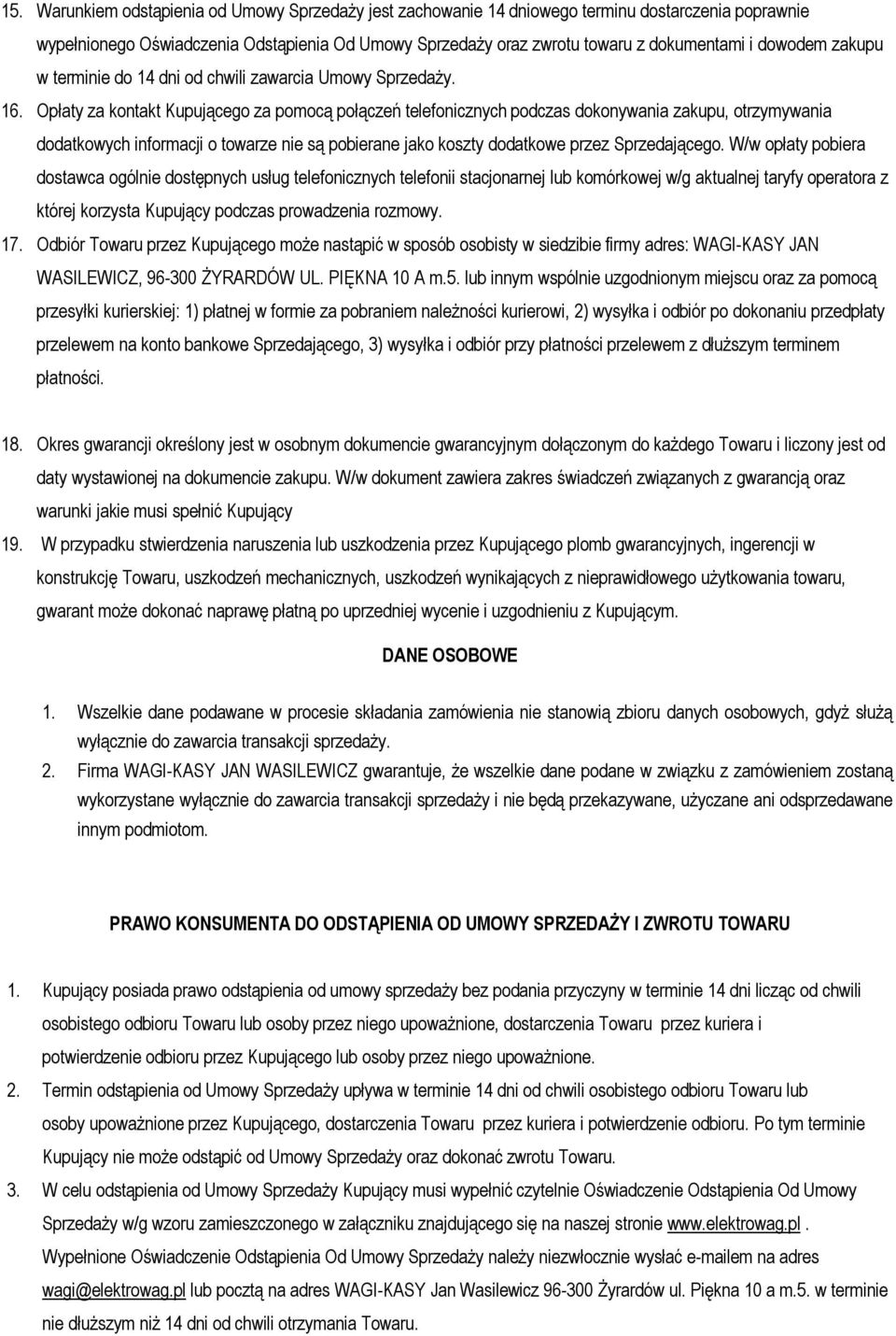 Opłaty za kontakt Kupującego za pomocą połączeń telefonicznych podczas dokonywania zakupu, otrzymywania dodatkowych informacji o towarze nie są pobierane jako koszty dodatkowe przez Sprzedającego.