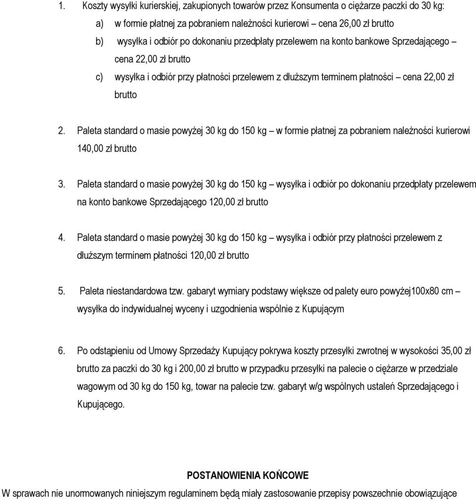 Paleta standard o masie powyżej 30 kg do 150 kg w formie płatnej za pobraniem należności kurierowi 140,00 zł brutto 3.