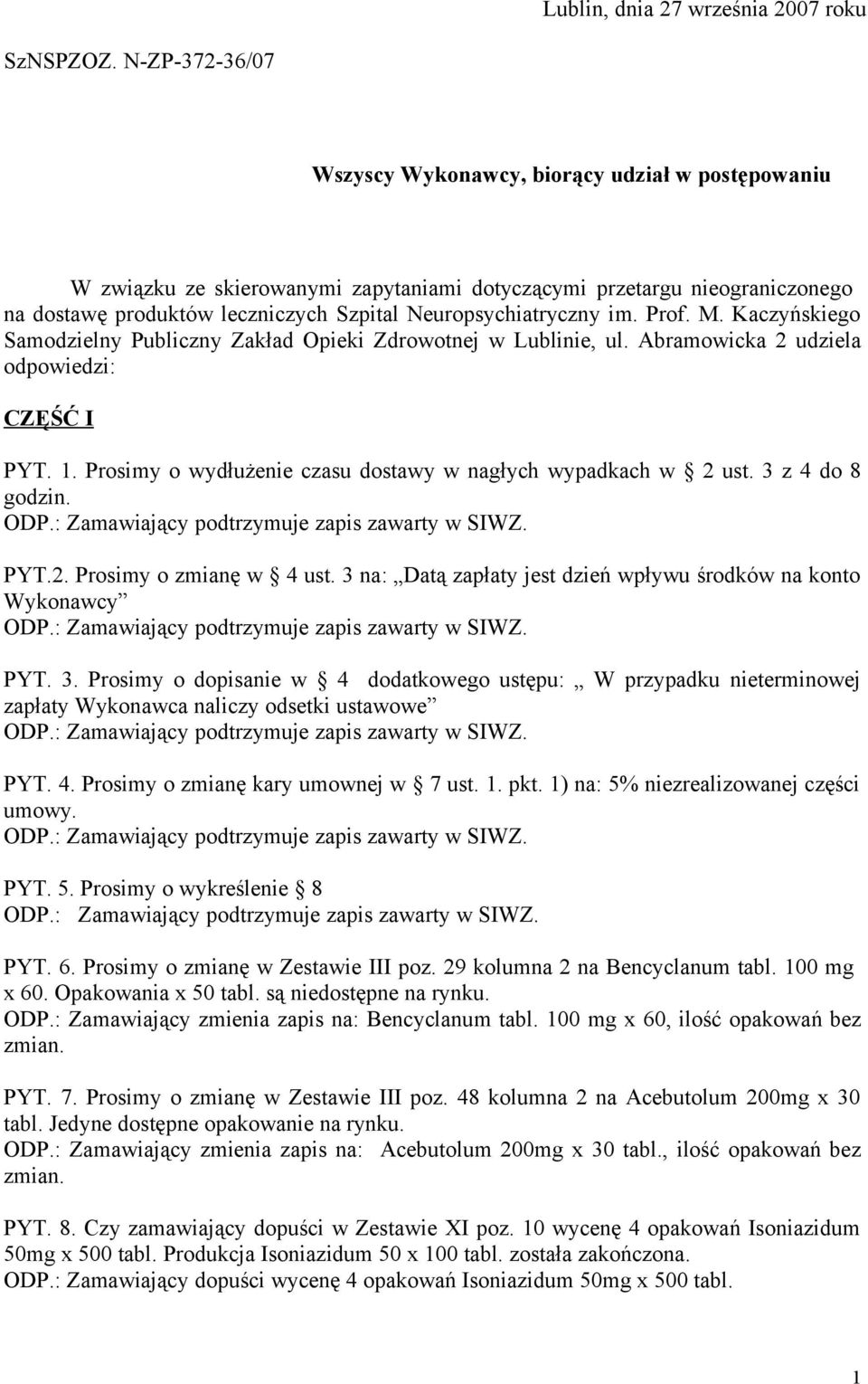 Neuropsychiatryczny im. Prof. M. Kaczyńskiego Samodzielny Publiczny Zakład Opieki Zdrowotnej w Lublinie, ul. Abramowicka 2 udziela odpowiedzi: CZĘŚĆ I PYT. 1.