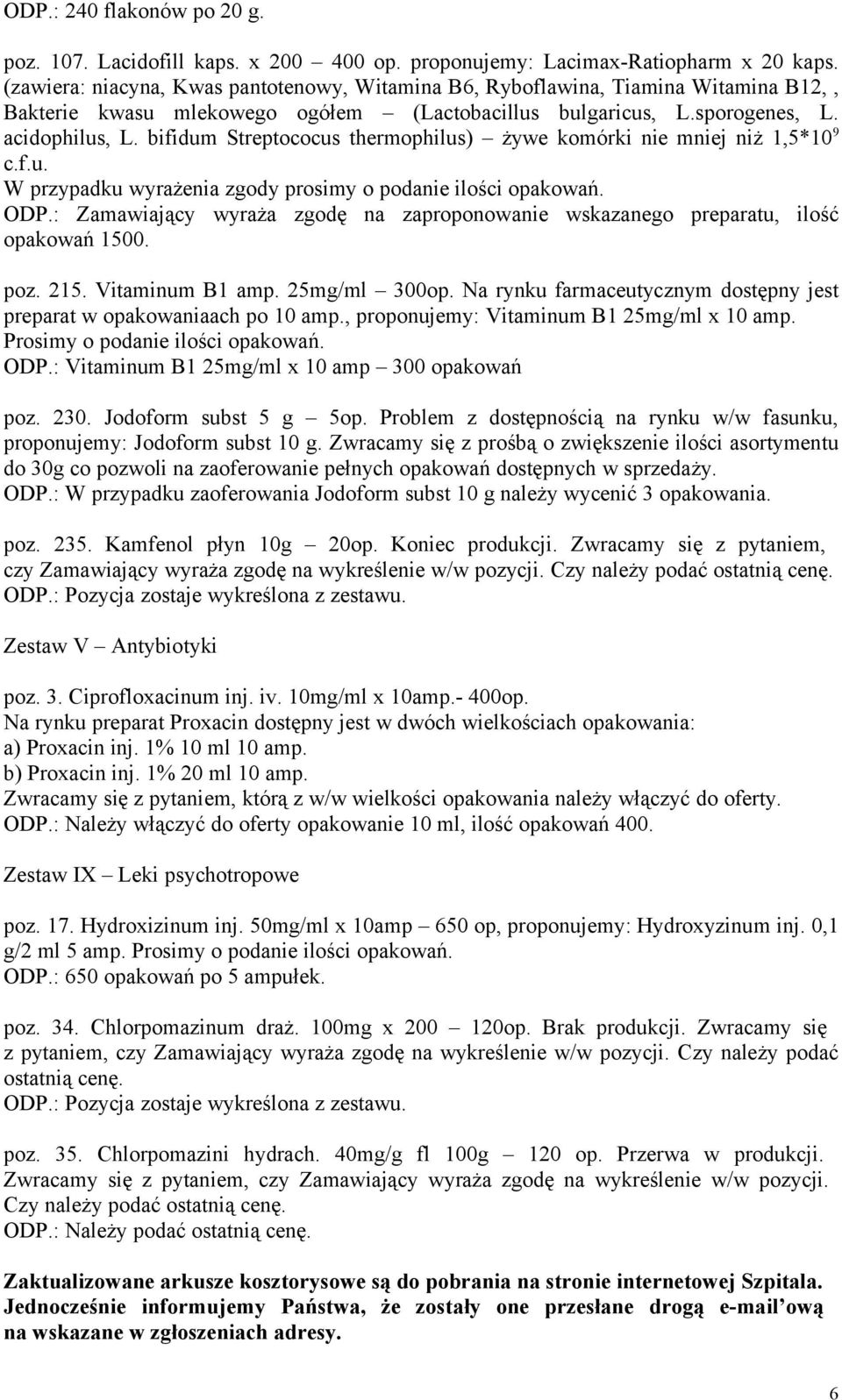 bifidum Streptococus thermophilus) żywe komórki nie mniej niż 1,5*10 9 c.f.u. W przypadku wyrażenia zgody prosimy o podanie ilości opakowań. ODP.
