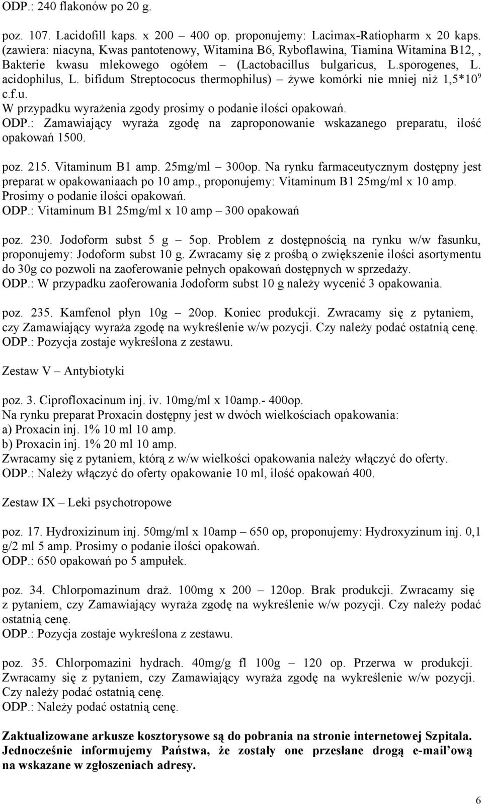 bifidum Streptococus thermophilus) żywe komórki nie mniej niż 1,5*10 9 c.f.u. W przypadku wyrażenia zgody prosimy o podanie ilości opakowań. ODP.