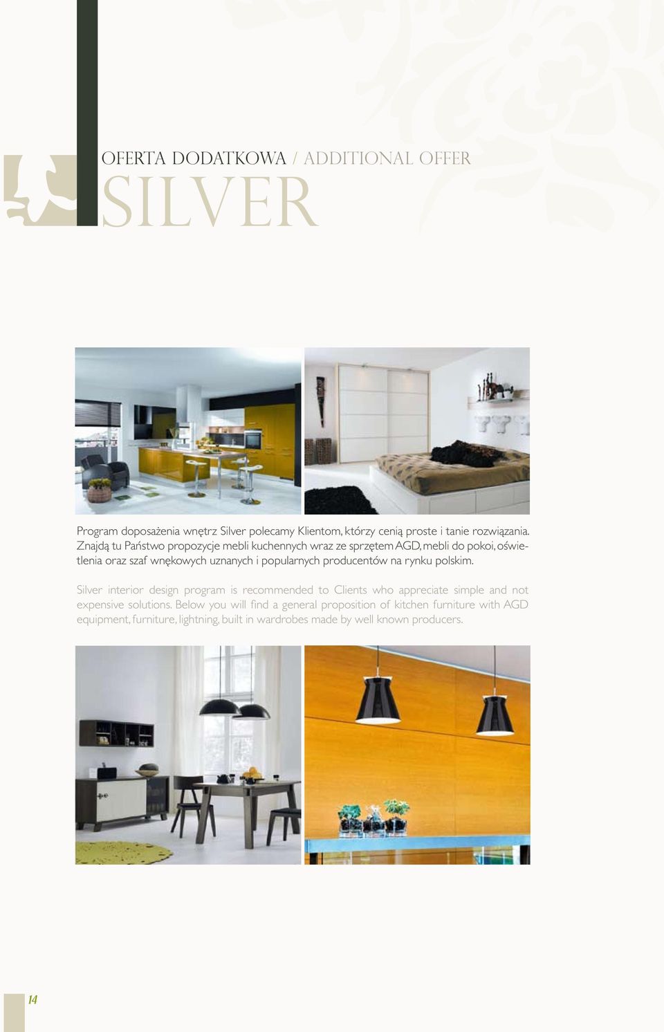 producentów na rynku polskim. Silver interior design program is recommended to Clients who appreciate simple and not expensive solutions.