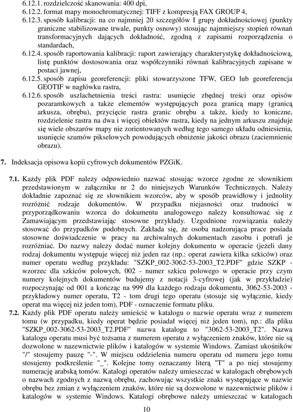 dokładność, zgodną z zapisami rozporządzenia o standardach, 6.12.4.