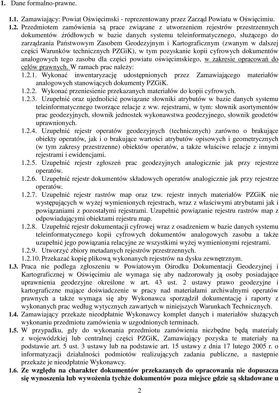 Geodezyjnym i Kartograficznym (zwanym w dalszej części Warunków technicznych PZGiK), w tym pozyskanie kopii cyfrowych dokumentów analogowych tego zasobu dla części powiatu oświęcimskiego, w zakresie