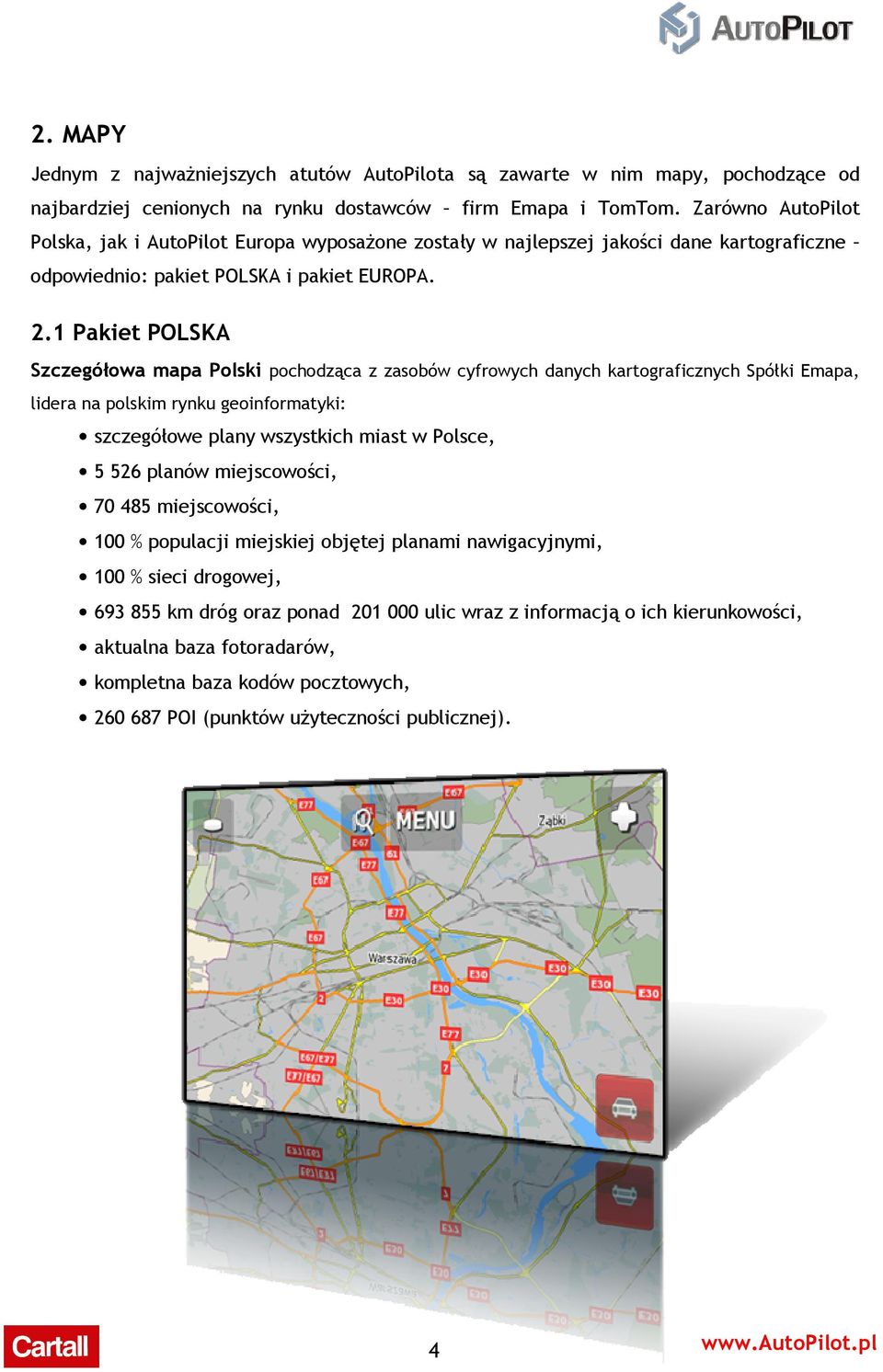 1 Pakiet POLSKA Szczegółowa mapa Polski pochodząca z zasobów cyfrowych danych kartograficznych Spółki Emapa, lidera na polskim rynku geoinformatyki: szczegółowe plany wszystkich miast w Polsce, 5 526