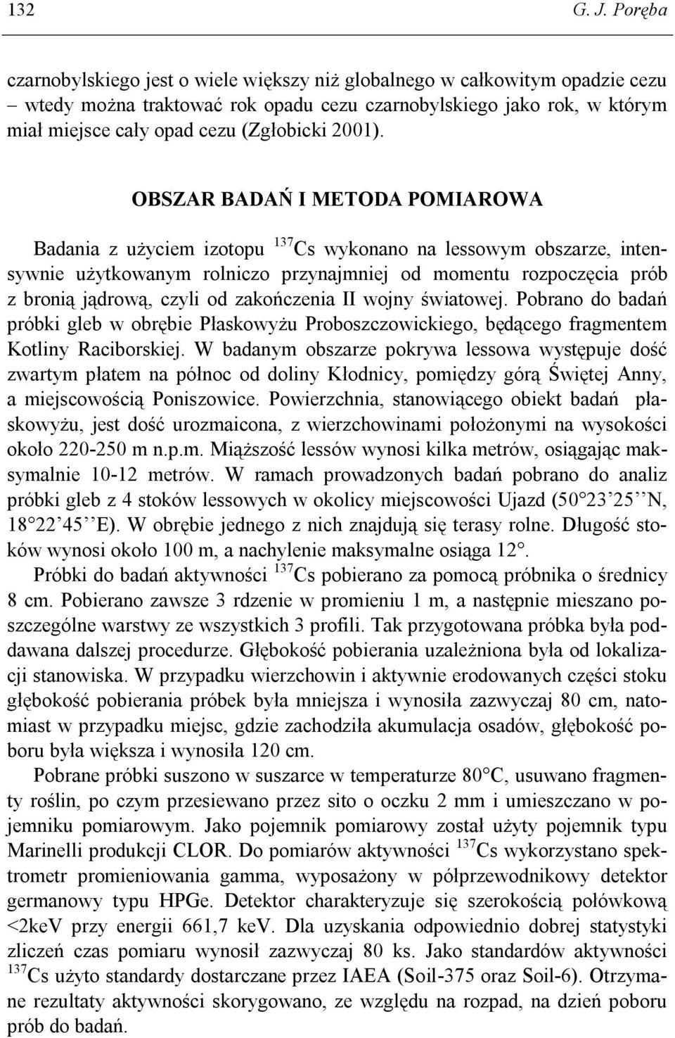 OBSZAR BADAŃ I METODA POMIAROWA Badania z użyciem izotopu 137 Cs wykonano na lessowym obszarze, intensywnie użytkowanym rolniczo przynajmniej od momentu rozpoczęcia prób z bronią jądrową, czyli od