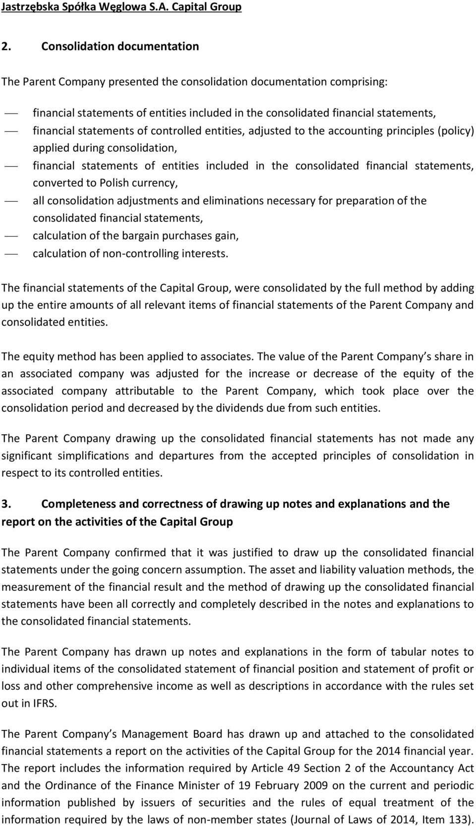 converted to Polish currency, all consolidation adjustments and eliminations necessary for preparation of the consolidated financial statements, calculation of the bargain purchases gain, calculation