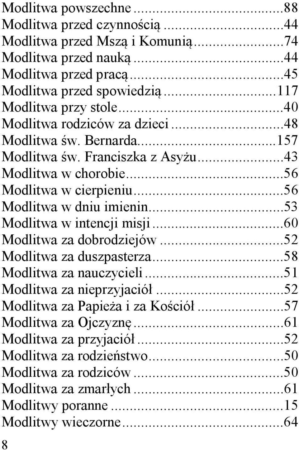 ..56 Modlitwa w dniu imienin...53 Modlitwa w intencji misji...60 Modlitwa za dobrodziejów...52 Modlitwa za duszpasterza...58 Modlitwa za nauczycieli...51 Modlitwa za nieprzyjació.