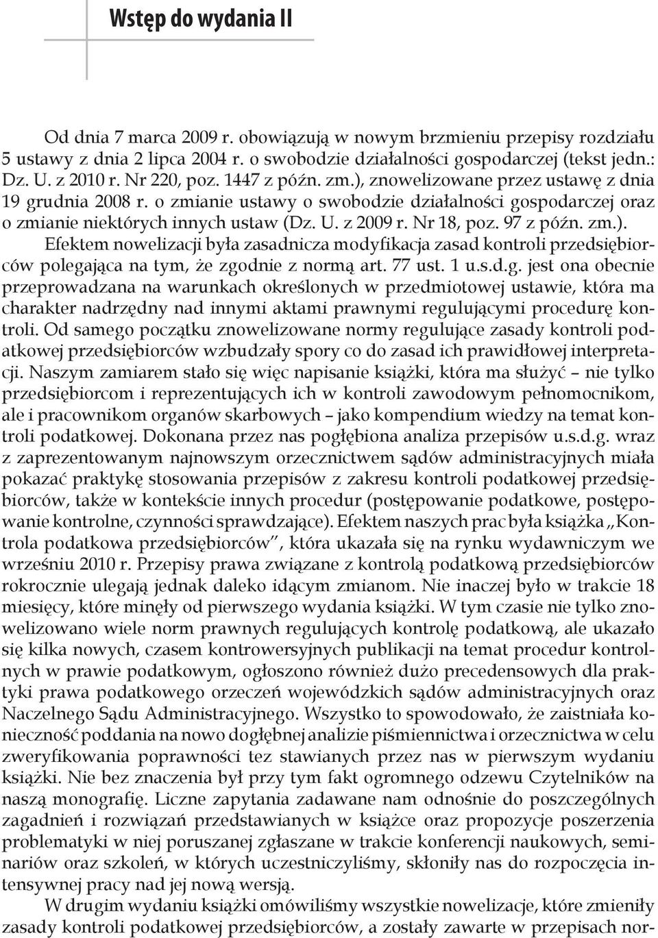 Nr 18, poz. 97 z późn. zm.). Efektem nowelizacji była zasadnicza modyfikacja zasad kontroli przedsiębiorców polega