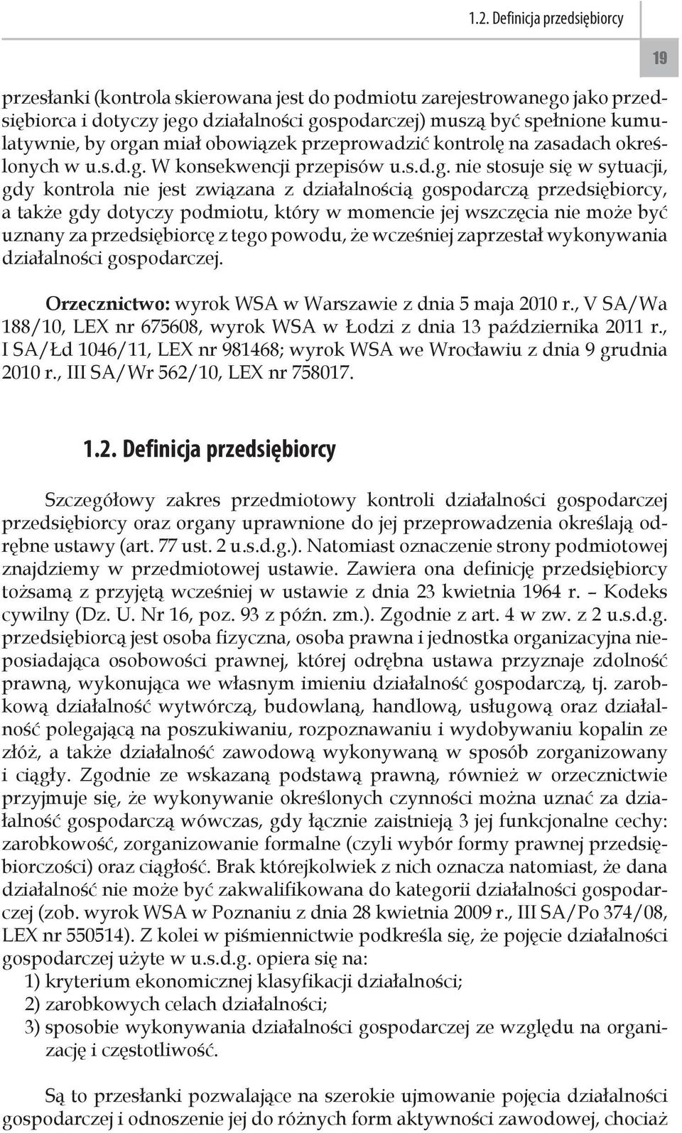 przedsiębiorcy, a także gdy dotyczy podmiotu, który w momencie jej wszczęcia nie może być uznany za przedsiębiorcę z tego powodu, że wcześniej zaprzestał wykonywania działalności gospodarczej.