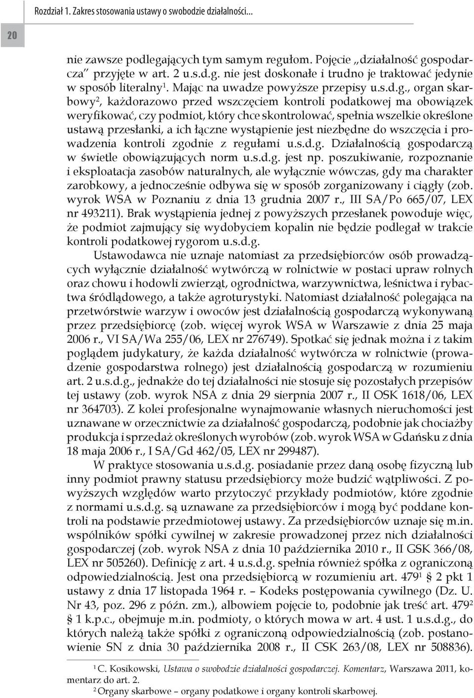 , organ skarbowy 2, każdorazowo przed wszczęciem kontroli podatkowej ma obowiązek weryfikować, czy podmiot, który chce skontrolować, spełnia wszelkie określone ustawą przesłanki, a ich łączne