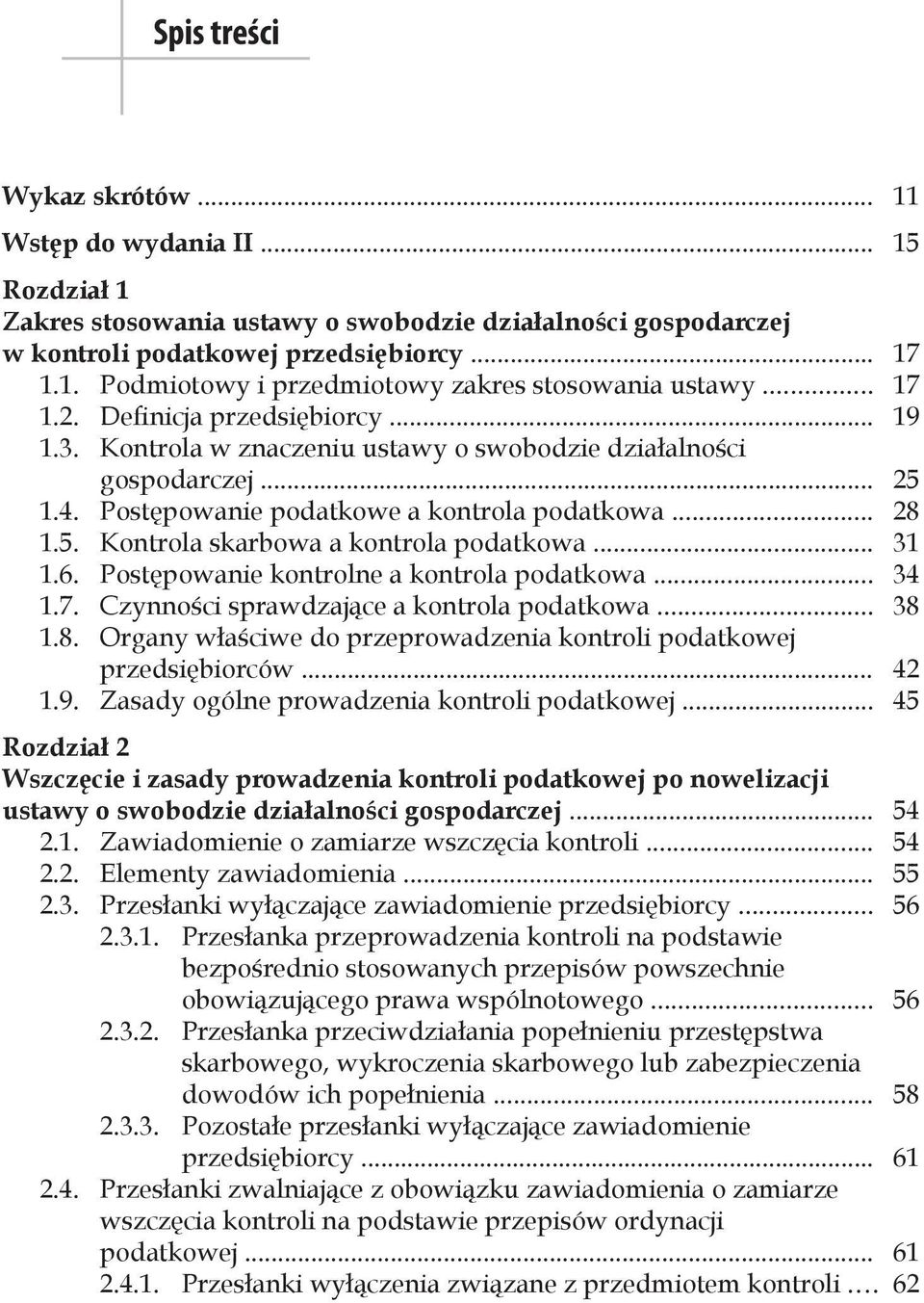 .. 31 1.6. Postępowanie kontrolne a kontrola podatkowa... 34 1.7. Czynności sprawdzające a kontrola podatkowa... 38 1.8. Organy właściwe do przeprowadzenia kontroli podatkowej przedsiębiorców... 42 1.