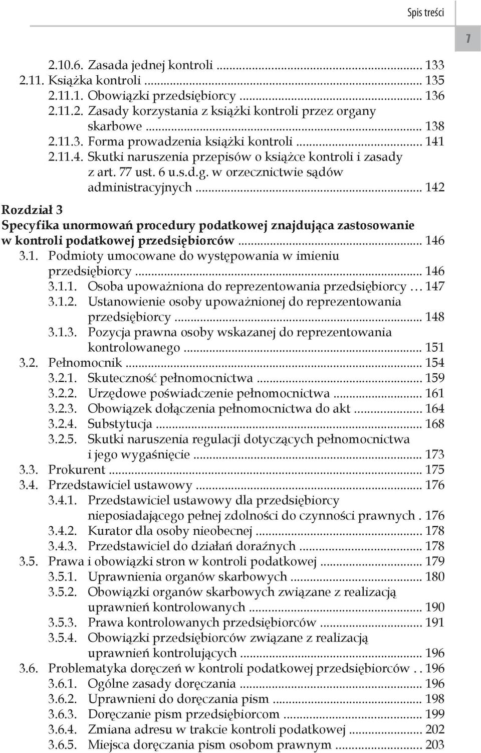 .. 142 Rozdział 3 Specyfika unormowań procedury podatkowej znajdująca zastosowanie w kontroli podatkowej przedsiębiorców... 146 3.1. Podmioty umocowane do występowania w imieniu przedsiębiorcy... 146 3.1.1. Osoba upoważniona do reprezentowania przedsiębiorcy.