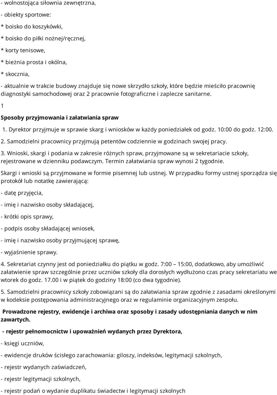 Dyrektor przyjmuje w sprawie skarg i wniosków w każdy poniedziałek od godz. 10:00 do godz. 12:00. 2. Samodzielni pracownicy przyjmują petentów codziennie w godzinach swojej pracy. 3.