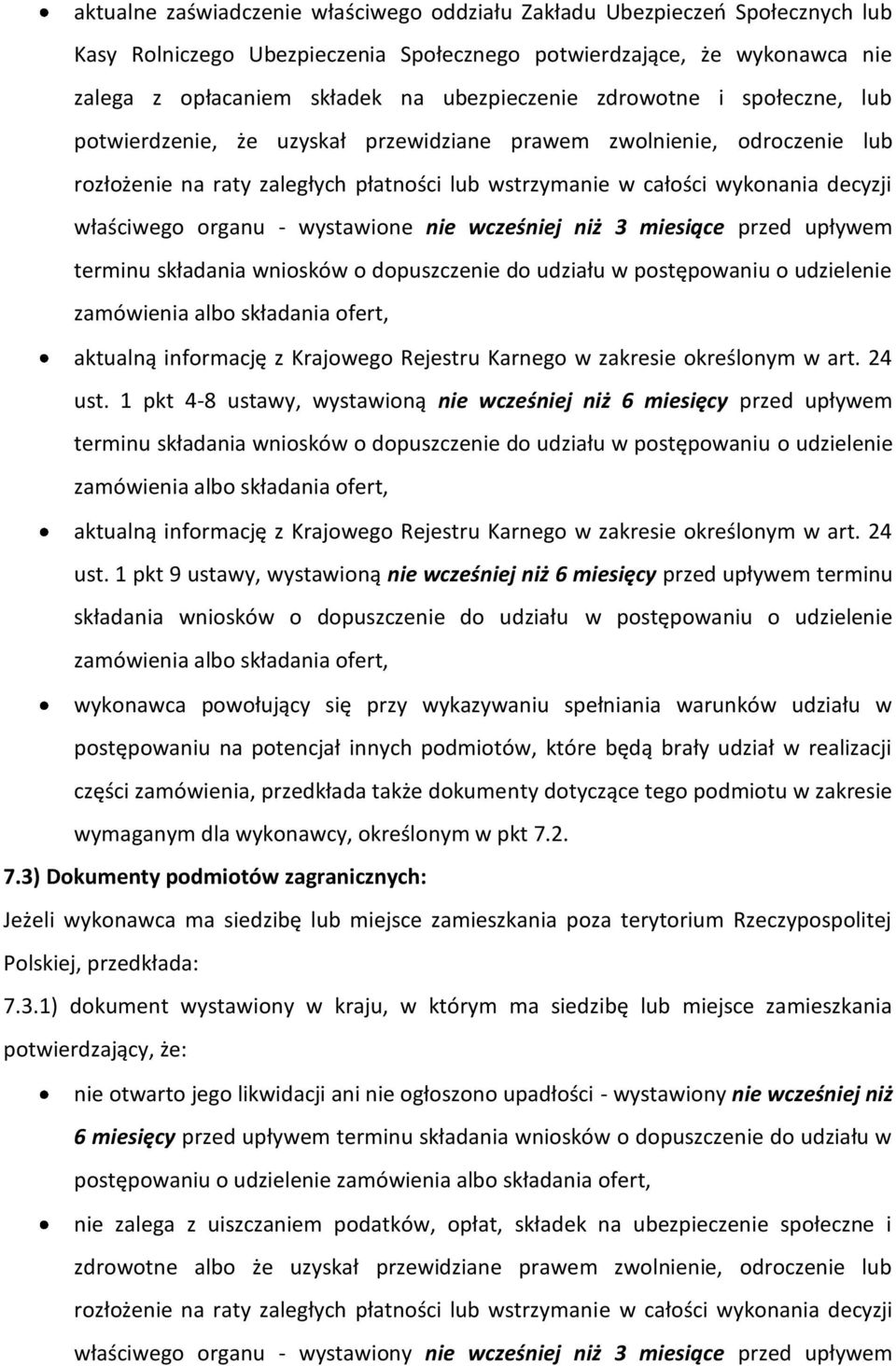 organu - wystawione nie wcześniej niż 3 miesiące przed upływem terminu składania wniosków o dopuszczenie do udziału w postępowaniu o udzielenie zamówienia albo składania ofert, aktualną informację z