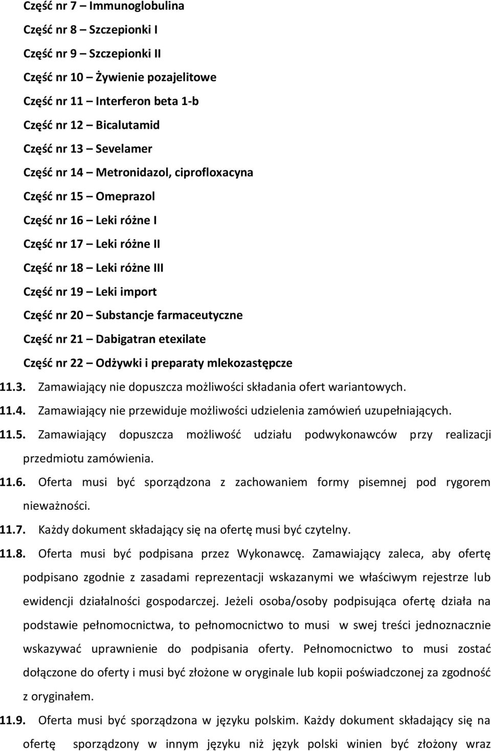 nr 21 Dabigatran etexilate Częśd nr 22 Odżywki i preparaty mlekozastępcze 11.3. Zamawiający nie dopuszcza możliwości składania ofert wariantowych. 11.4.