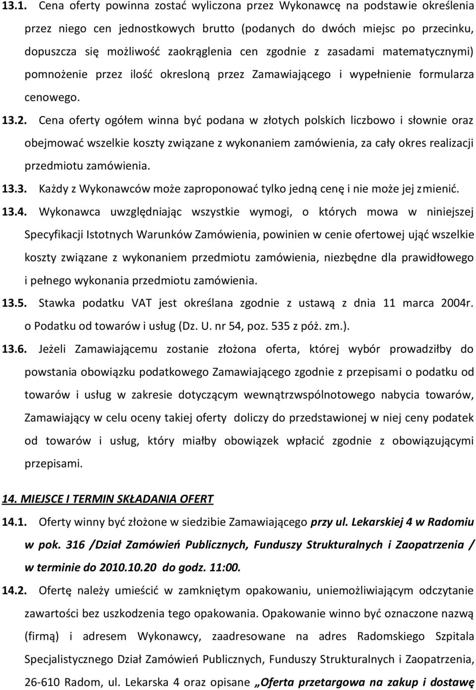 Cena oferty ogółem winna byd podana w złotych polskich liczbowo i słownie oraz obejmowad wszelkie koszty związane z wykonaniem zamówienia, za cały okres realizacji przedmiotu zamówienia. 13.