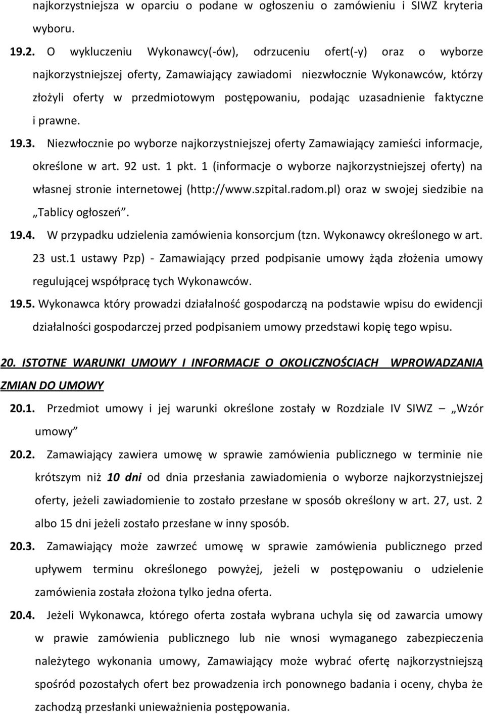 uzasadnienie faktyczne i prawne. 19.3. Niezwłocznie po wyborze najkorzystniejszej oferty Zamawiający zamieści informacje, określone w art. 92 ust. 1 pkt.