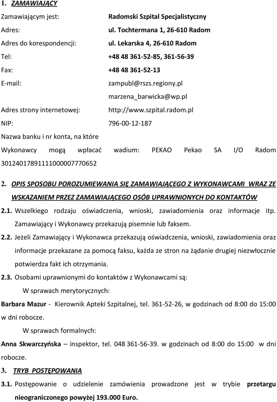 pl NIP: 796-00-12-187 Nazwa banku i nr konta, na które Wykonawcy mogą wpłacad wadium: PEKAO Pekao SA I/O Radom 30124017891111000007770652 2.