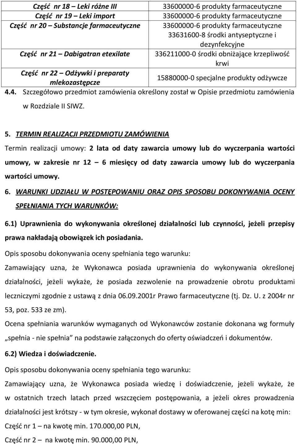 mlekozastępcze 4.4. Szczegółowo przedmiot zamówienia określony został w Opisie przedmiotu zamówienia w Rozdziale II SIWZ. 5.