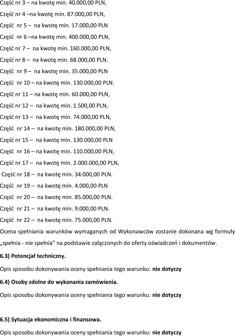 1.500,00 PLN, Częśd nr 13 na kwotę min. 74.000,00 PLN, Częśd nr 14 na kwotę min. 180.000,00 PLN, Częśd nr 15 na kwotę min. 130.000,00 PLN Częśd nr 16 na kwotę min. 110.