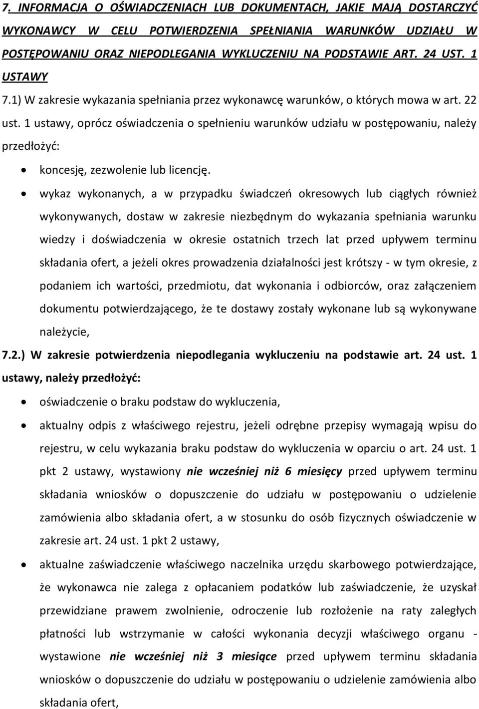 1 ustawy, oprócz oświadczenia o spełnieniu warunków udziału w postępowaniu, należy przedłożyd: koncesję, zezwolenie lub licencję.