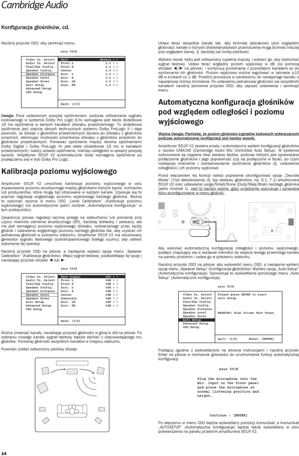0 < > Uwaga: Poza ustawionym powyżej opóźnieniem, podczas odtwarzania sygnału kodowanego w systemie Dolby Pro Logic II/IIx wymagane jest także dodatkowe 15 ms opóźnienia w samych kanałach dźwięku