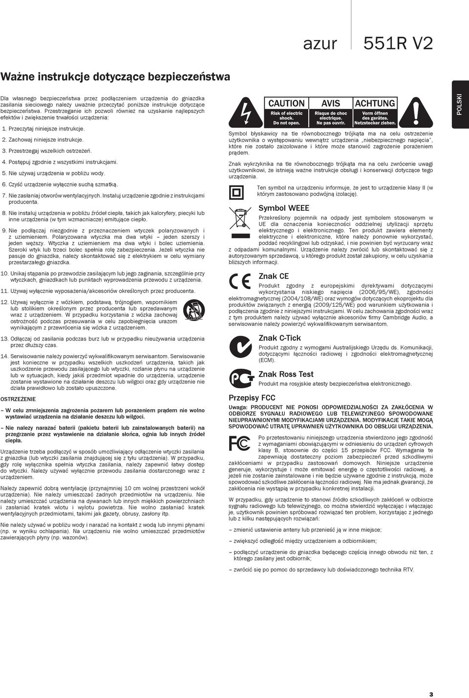 Przestrzegaj wszelkich ostrzeżeń. 4. Postępuj zgodnie z wszystkimi instrukcjami. 5. Nie używaj urządzenia w pobliżu wody. 6. Czyść urządzenie wyłącznie suchą szmatką. 7.