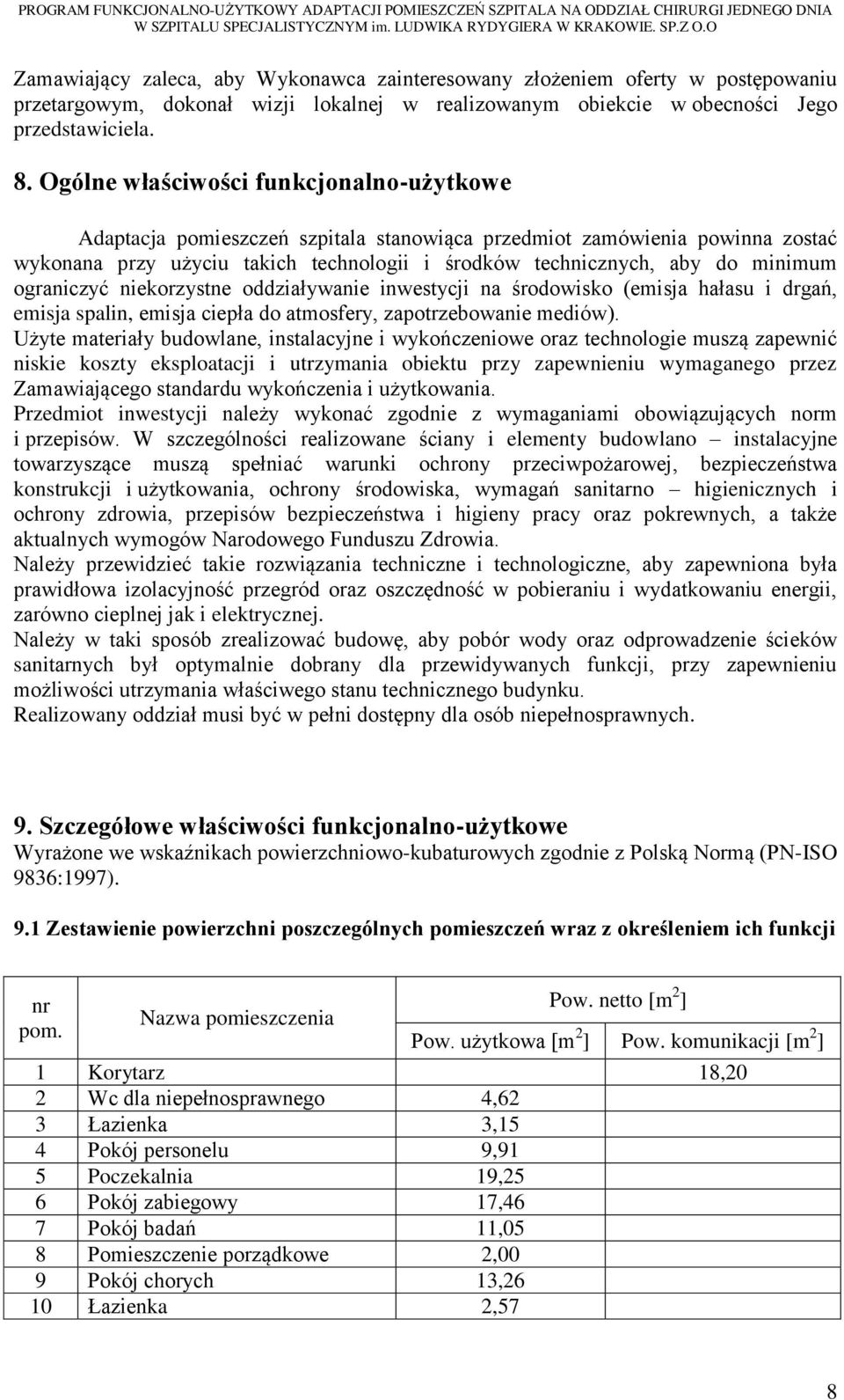 ograniczyć niekorzystne oddziaływanie inwestycji na środowisko (emisja hałasu i drgań, emisja spalin, emisja ciepła do atmosfery, zapotrzebowanie mediów).