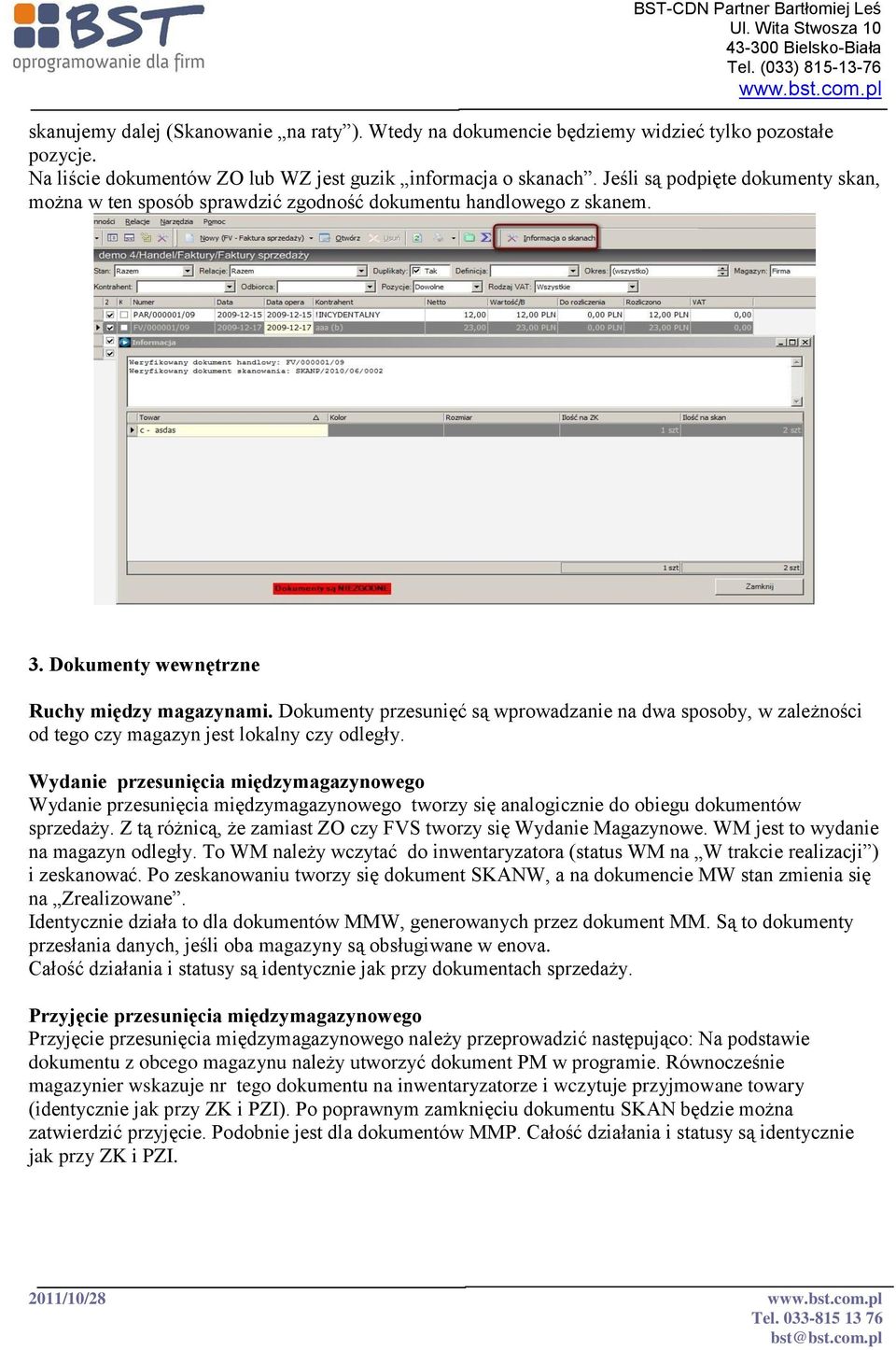 Dokumenty przesunięć są wprowadzanie na dwa sposoby, w zależności od tego czy magazyn jest lokalny czy odległy.