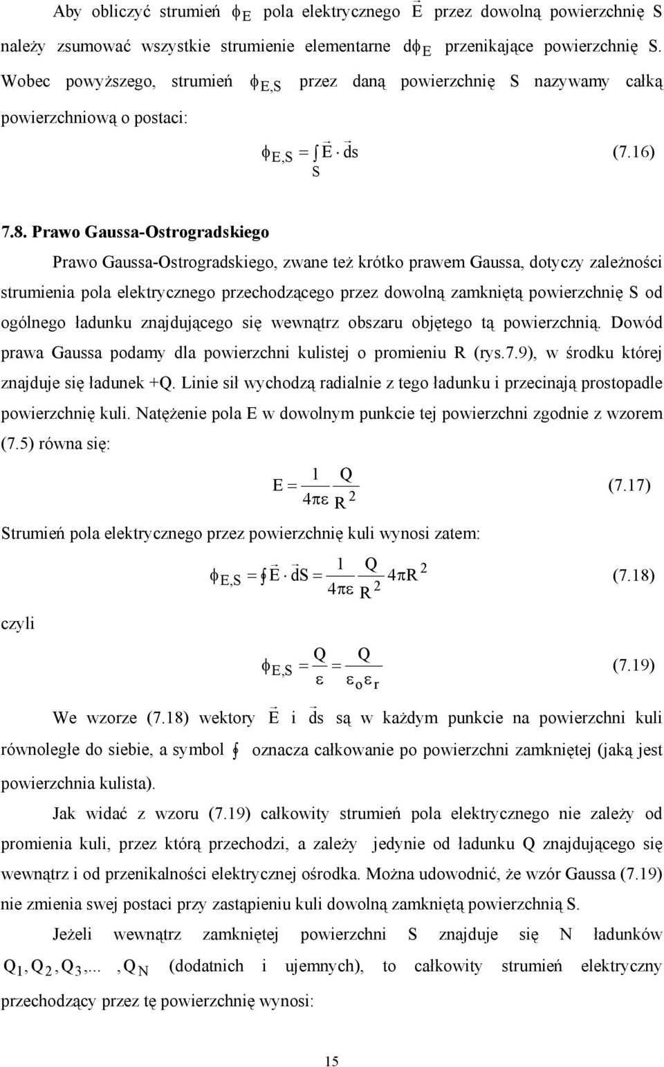 Prawo Gaussa-Ostrogradskiego Prawo Gaussa-Ostrogradskiego, zwane też krótko prawem Gaussa, dotyczy zależności strumienia pola elektrycznego przechodzącego przez dowolną zamkniętą powierzchnię S od