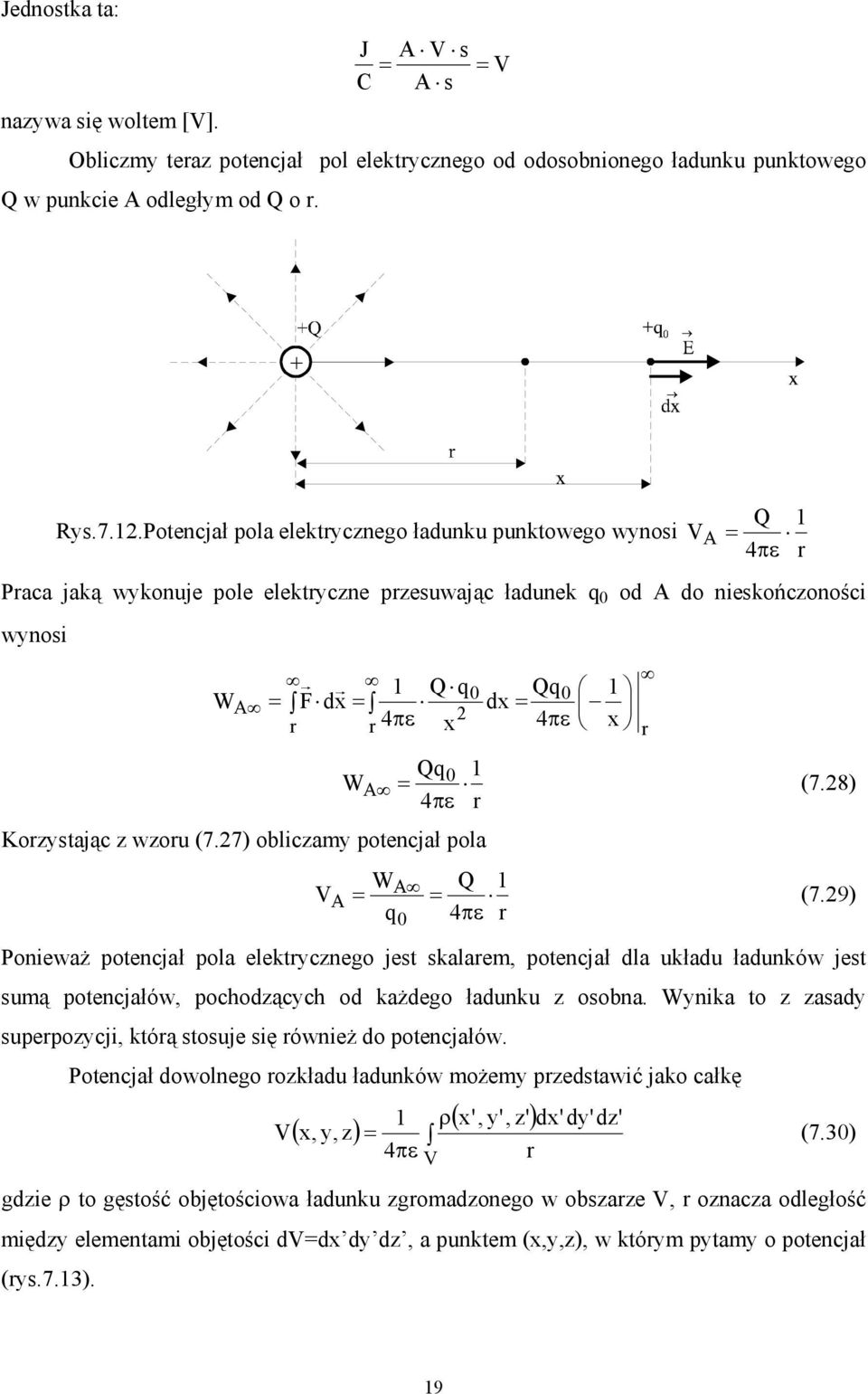 Potencjał pola elektrycznego ładunku punktowego wynosi V A = r Praca jaką wykonuje pole elektryczne przesuwając ładunek q 0 od A do nieskończoności wynosi 1 Q q = = 0 Qq W = 0 A F dx dx r πε r 4 x Qq