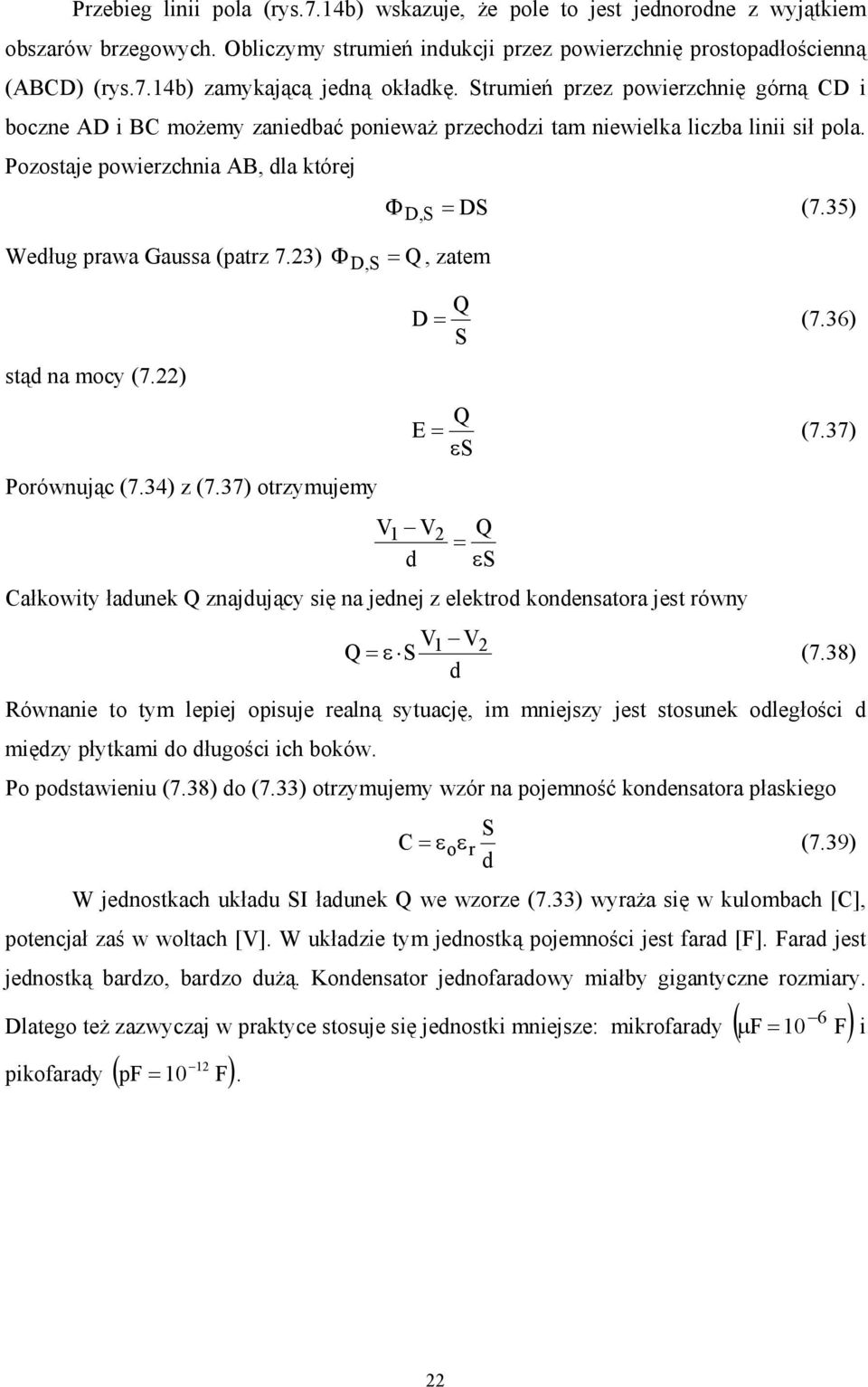 35) Według prawa Gaussa (patrz 7.3) Φ D,S = Q, zatem stąd na mocy (7.) Porównując (7.34) z (7.37) otrzymujemy Q D = (7.36) S Q E = (7.